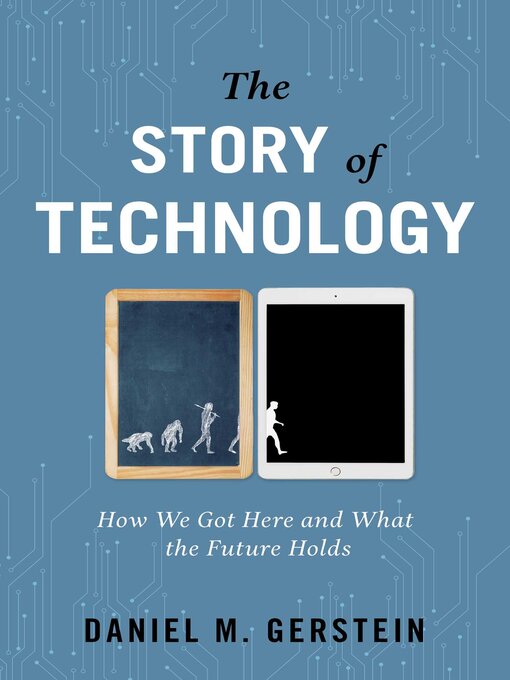 Title details for Story of Technology by Daniel M. Gerstein - Available